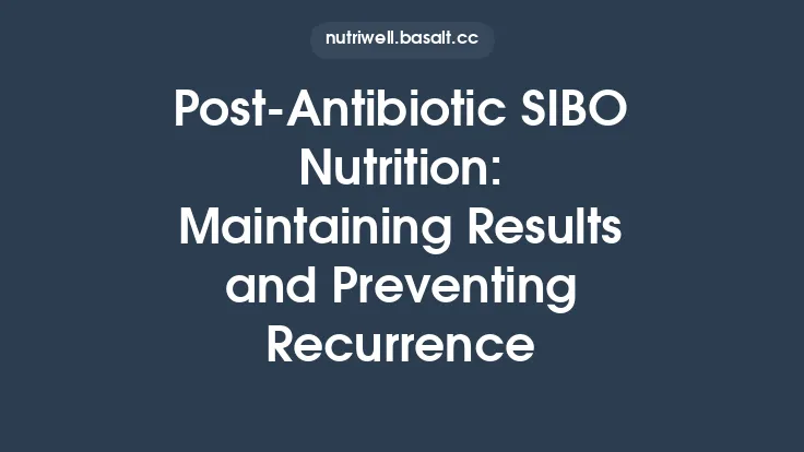 Post‑Antibiotic SIBO Nutrition: Maintaining Results and Preventing Recurrence Thumbnail