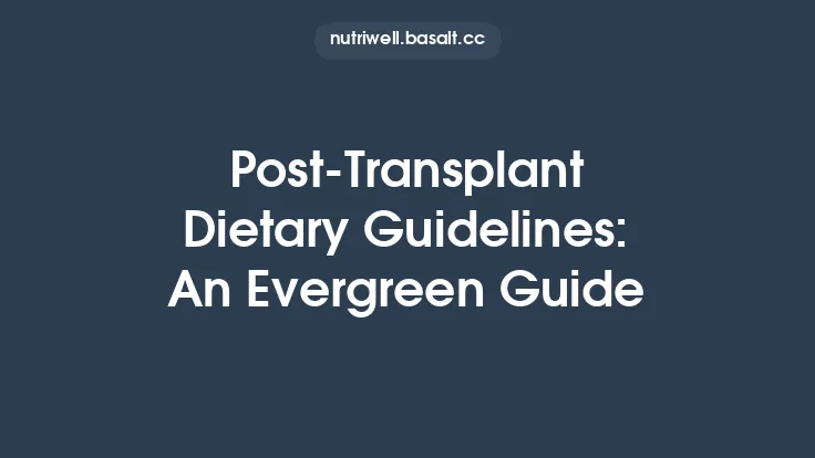 Post‑Transplant Dietary Guidelines: An Evergreen Guide Thumbnail