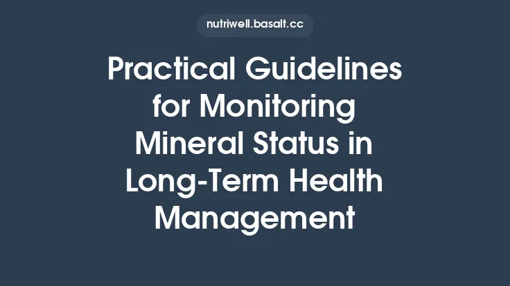 Practical Guidelines for Monitoring Mineral Status in Long‑Term Health Management Thumbnail
