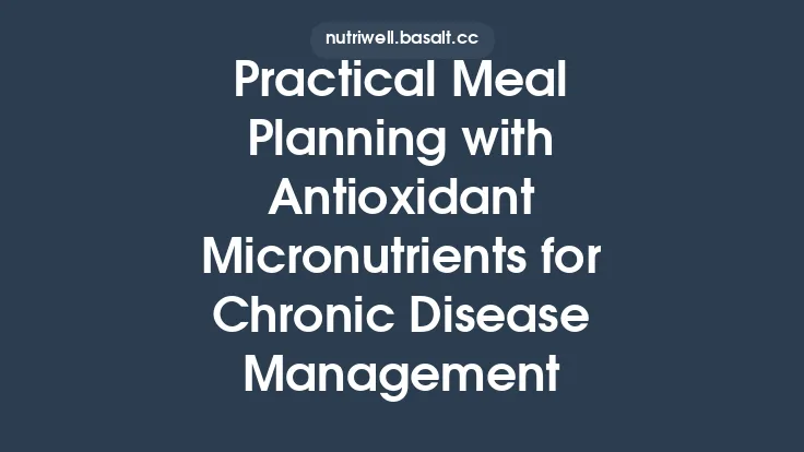 Practical Meal Planning with Antioxidant Micronutrients for Chronic Disease Management Thumbnail