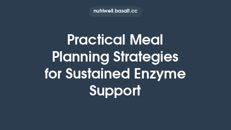 Practical Meal Planning Strategies for Sustained Enzyme Support Thumbnail