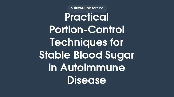 Practical Portion‑Control Techniques for Stable Blood Sugar in Autoimmune Disease Thumbnail