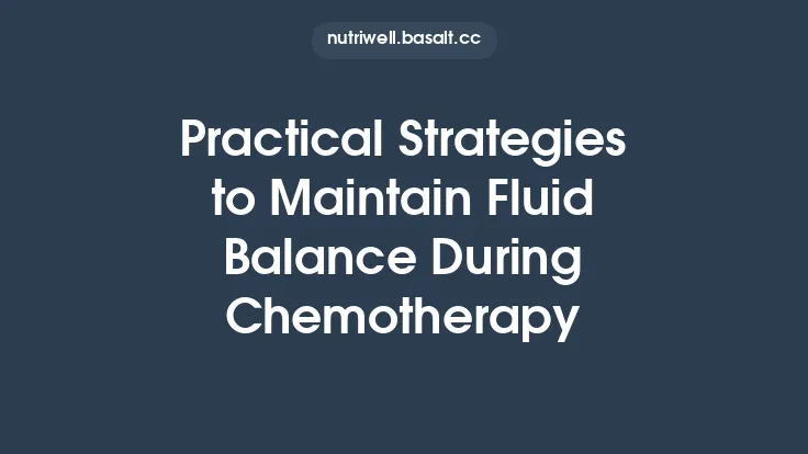 Practical Strategies to Maintain Fluid Balance During Chemotherapy Thumbnail
