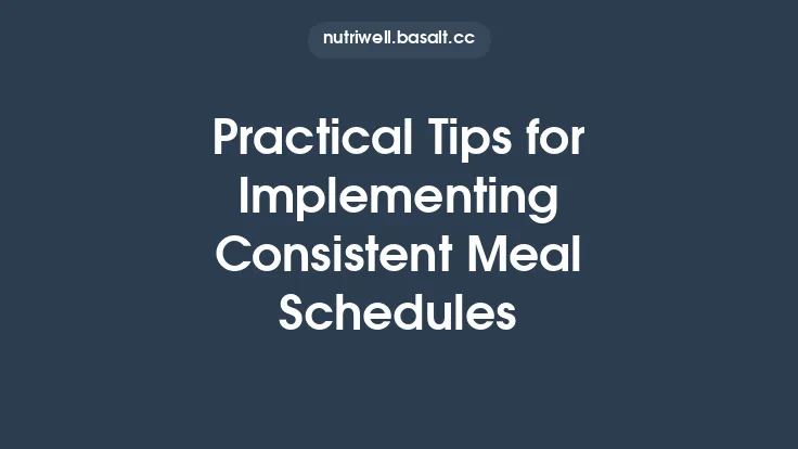 Practical Tips for Implementing Consistent Meal Schedules Thumbnail