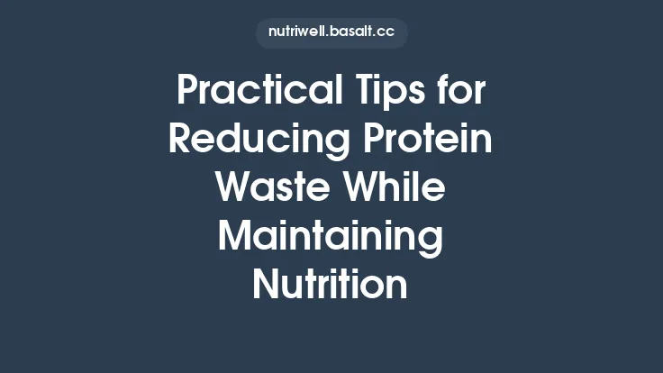 Practical Tips for Reducing Protein Waste While Maintaining Nutrition Thumbnail