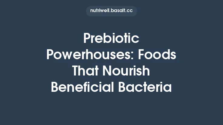 Prebiotic Powerhouses: Foods That Nourish Beneficial Bacteria Thumbnail