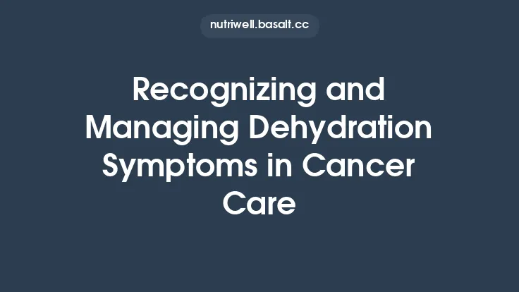 Recognizing and Managing Dehydration Symptoms in Cancer Care Thumbnail