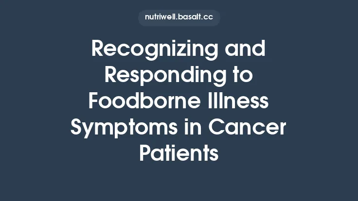 Recognizing and Responding to Foodborne Illness Symptoms in Cancer Patients Thumbnail