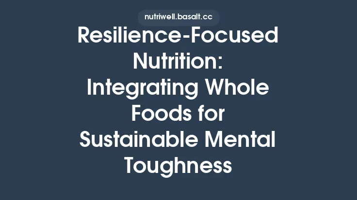 Resilience‑Focused Nutrition: Integrating Whole Foods for Sustainable Mental Toughness Thumbnail