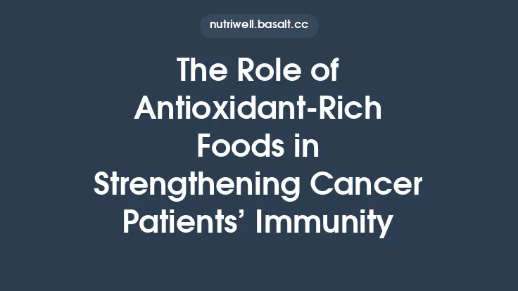 The Role of Antioxidant‑Rich Foods in Strengthening Cancer Patients’ Immunity Thumbnail