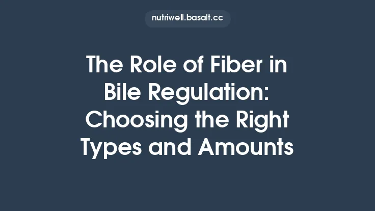 The Role of Fiber in Bile Regulation: Choosing the Right Types and Amounts Thumbnail