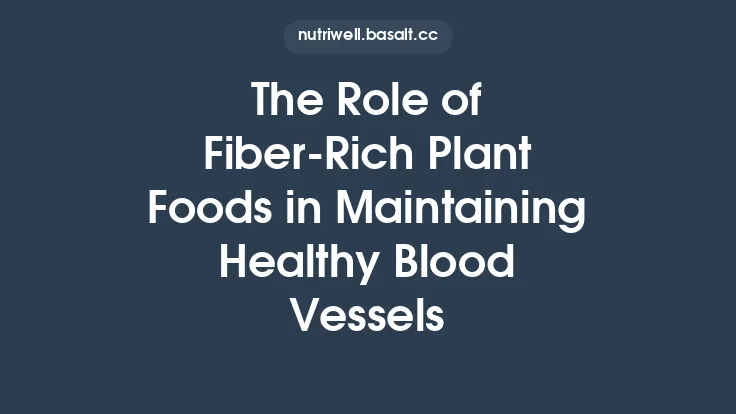 The Role of Fiber‑Rich Plant Foods in Maintaining Healthy Blood Vessels Thumbnail