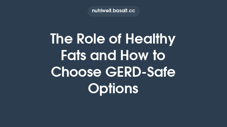 The Role of Healthy Fats and How to Choose GERD‑Safe Options Thumbnail