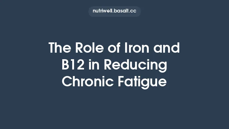 The Role of Iron and B12 in Reducing Chronic Fatigue Thumbnail