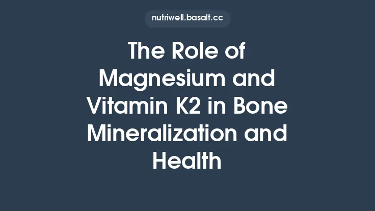 The Role of Magnesium and Vitamin K2 in Bone Mineralization and Health Thumbnail