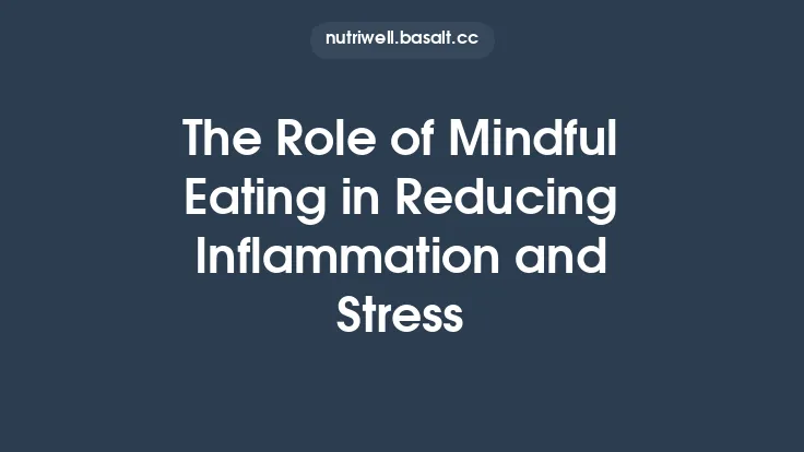The Role of Mindful Eating in Reducing Inflammation and Stress Thumbnail