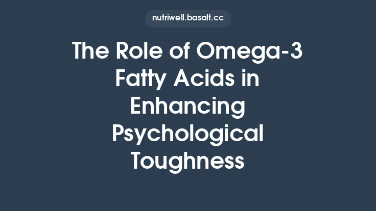 The Role of Omega‑3 Fatty Acids in Enhancing Psychological Toughness Thumbnail
