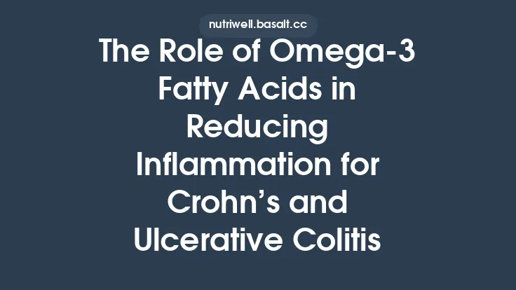 The Role of Omega‑3 Fatty Acids in Reducing Inflammation for Crohn’s and Ulcerative Colitis Thumbnail