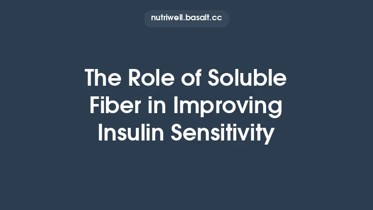 The Role of Soluble Fiber in Improving Insulin Sensitivity Thumbnail
