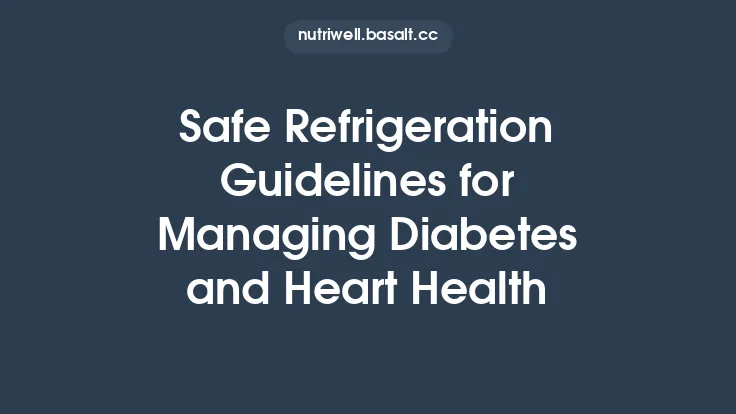 Safe Refrigeration Guidelines for Managing Diabetes and Heart Health Thumbnail