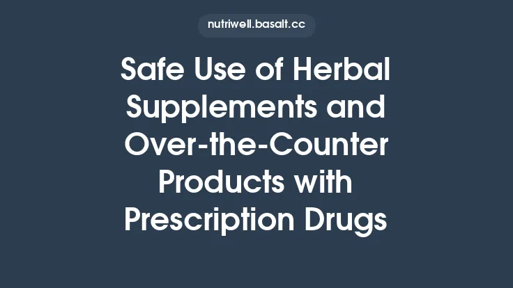 Safe Use of Herbal Supplements and Over‑the‑Counter Products with Prescription Drugs Thumbnail