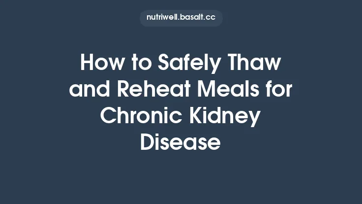 How to Safely Thaw and Reheat Meals for Chronic Kidney Disease Thumbnail