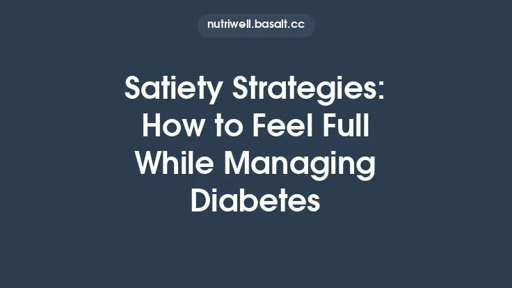 Satiety Strategies: How to Feel Full While Managing Diabetes Thumbnail