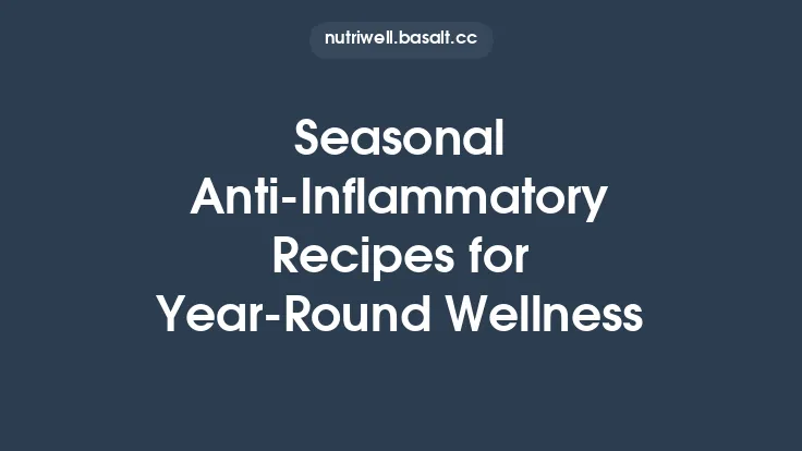 Seasonal Anti‑Inflammatory Recipes for Year‑Round Wellness Thumbnail
