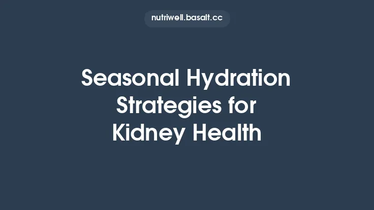 Seasonal Hydration Strategies for Kidney Health Thumbnail
