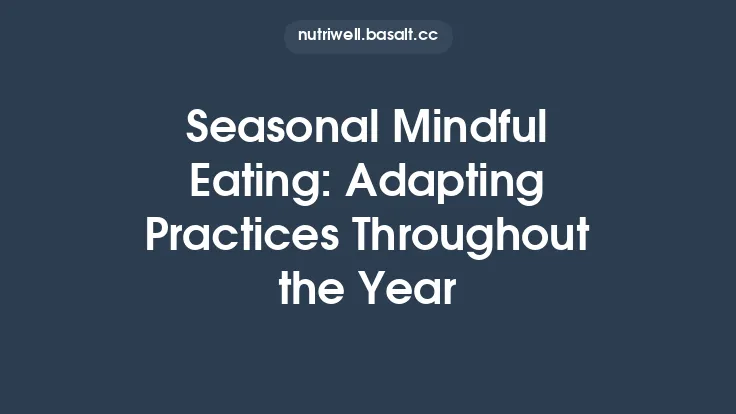 Seasonal Mindful Eating: Adapting Practices Throughout the Year Thumbnail