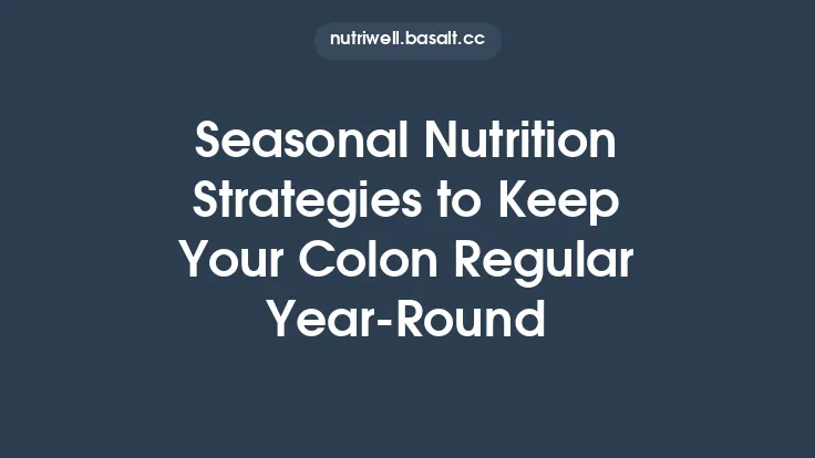 Seasonal Nutrition Strategies to Keep Your Colon Regular Year-Round Thumbnail