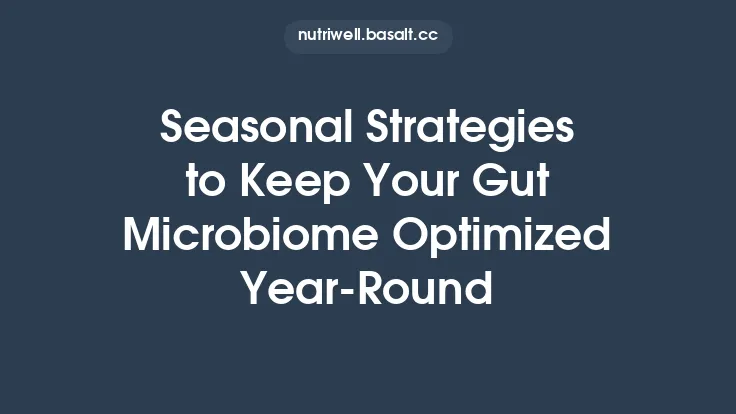 Seasonal Strategies to Keep Your Gut Microbiome Optimized Year‑Round Thumbnail