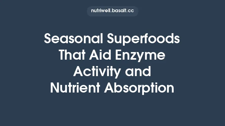 Seasonal Superfoods That Aid Enzyme Activity and Nutrient Absorption Thumbnail
