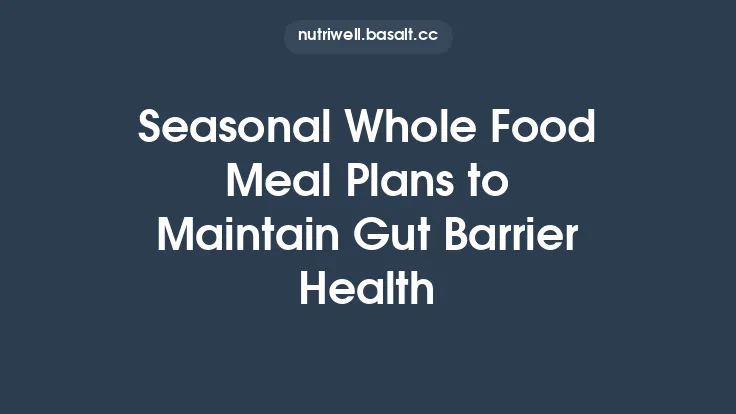 Seasonal Whole Food Meal Plans to Maintain Gut Barrier Health Thumbnail
