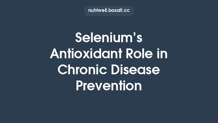 Selenium’s Antioxidant Role in Chronic Disease Prevention Thumbnail