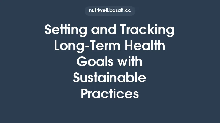 Setting and Tracking Long-Term Health Goals with Sustainable Practices Thumbnail
