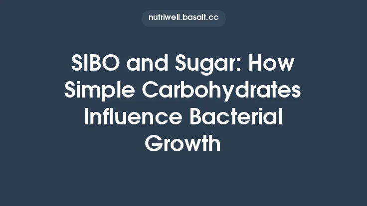 SIBO and Sugar: How Simple Carbohydrates Influence Bacterial Growth Thumbnail