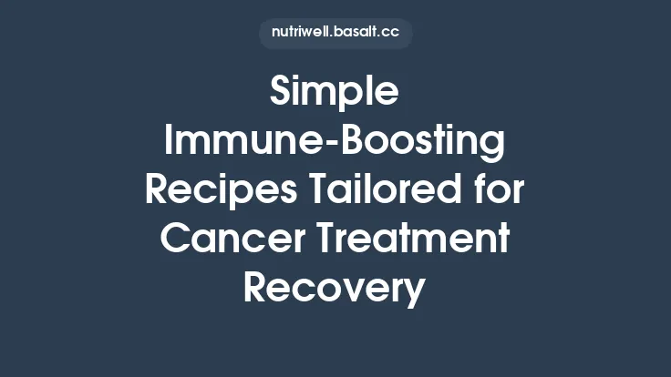 Simple Immune‑Boosting Recipes Tailored for Cancer Treatment Recovery Thumbnail