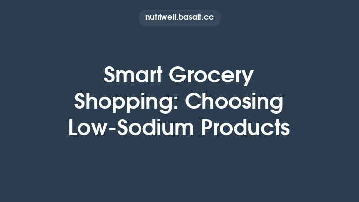 Smart Grocery Shopping: Choosing Low‑Sodium Products Thumbnail