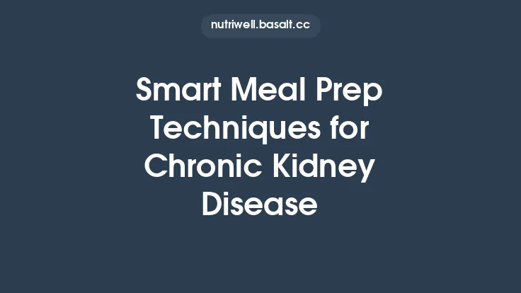 Smart Meal Prep Techniques for Chronic Kidney Disease Thumbnail