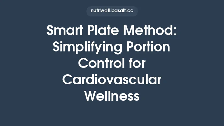 Smart Plate Method: Simplifying Portion Control for Cardiovascular Wellness Thumbnail