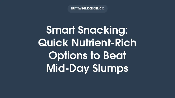 Smart Snacking: Quick Nutrient‑Rich Options to Beat Mid‑Day Slumps Thumbnail