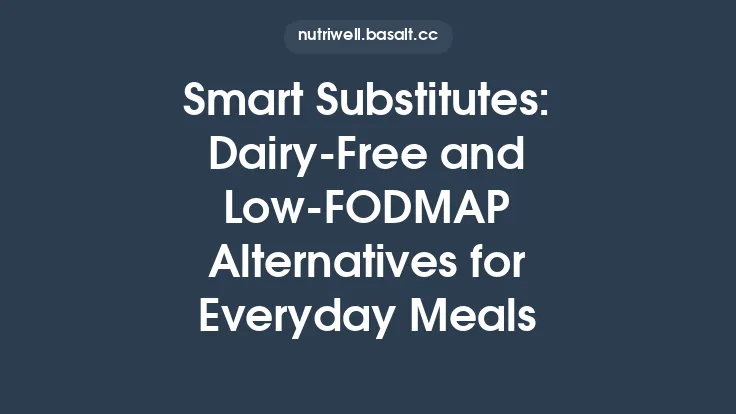 Smart Substitutes: Dairy‑Free and Low‑FODMAP Alternatives for Everyday Meals Thumbnail