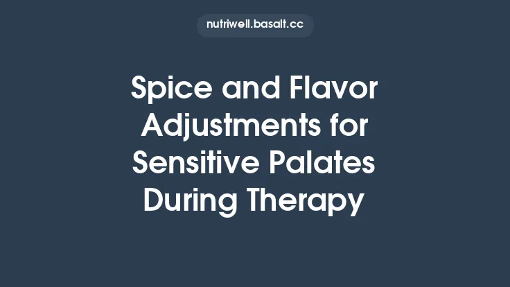 Spice and Flavor Adjustments for Sensitive Palates During Therapy Thumbnail
