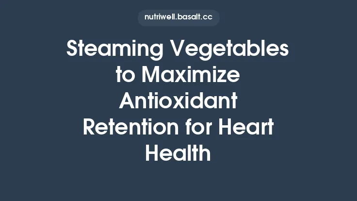 Steaming Vegetables to Maximize Antioxidant Retention for Heart Health Thumbnail