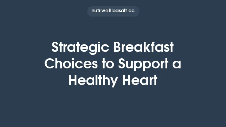 Strategic Breakfast Choices to Support a Healthy Heart Thumbnail