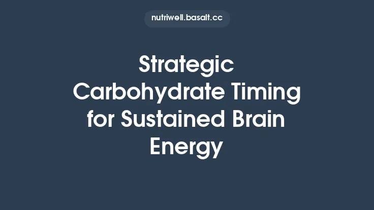Strategic Carbohydrate Timing for Sustained Brain Energy Thumbnail