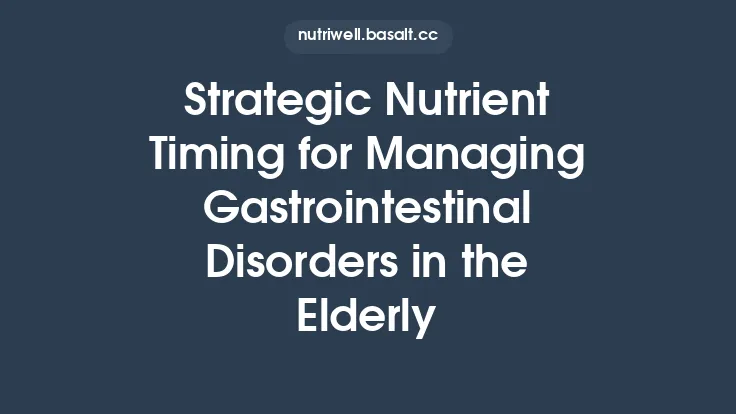 Strategic Nutrient Timing for Managing Gastrointestinal Disorders in the Elderly Thumbnail