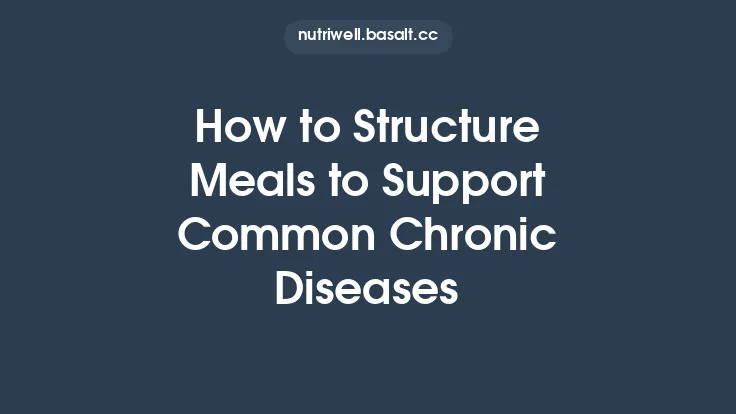 How to Structure Meals to Support Common Chronic Diseases Thumbnail