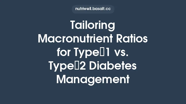 Tailoring Macronutrient Ratios for Type 1 vs. Type 2 Diabetes Management Thumbnail